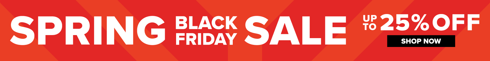 Spring Black Friday Sale Up to 25% Off Shop Now
